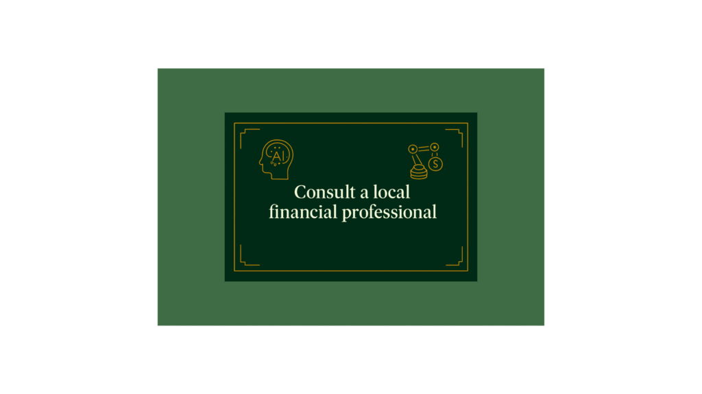 consult a local financial professional